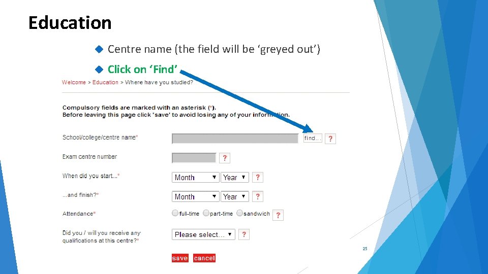 Education Centre name (the field will be ‘greyed out’) Click on ‘Find’ 25 