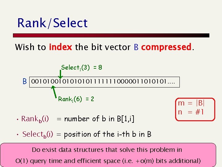 Rank/Select Wish to index the bit vector B compressed. Select 1(3) = 8 B