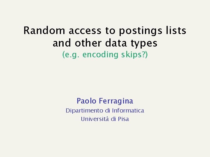 Random access to postings lists and other data types (e. g. encoding skips? )