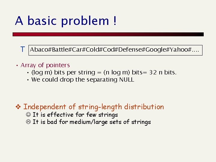 A basic problem ! T Abaco#Battle#Car#Cold#Cod#Defense#Google#Yahoo#. . • Array of pointers • (log m)