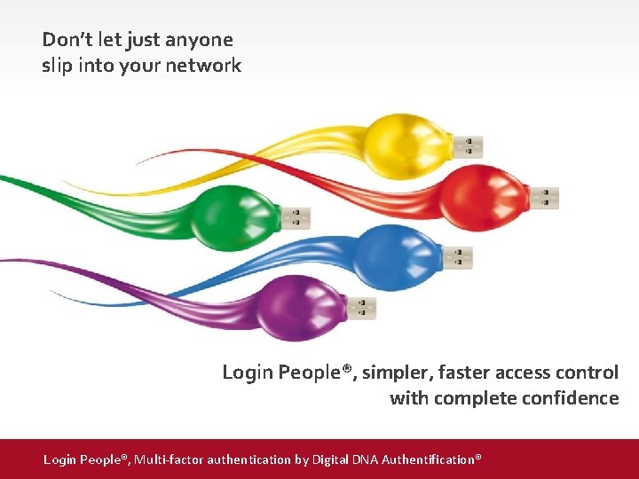 Don’t let just anyone slip into your network Login People®, simpler, faster access control