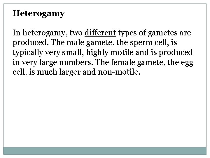 Heterogamy In heterogamy, two different types of gametes are produced. The male gamete, the