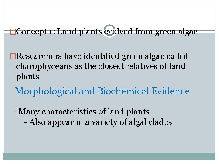 �Concept 1: Land plants evolved from green algae �Researchers have identified green algae called