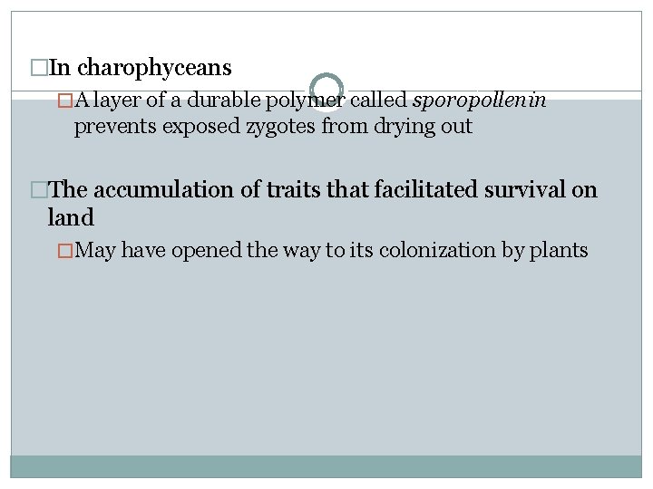 �In charophyceans �A layer of a durable polymer called sporopollenin prevents exposed zygotes from