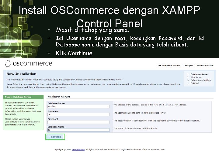 Install OSCommerce dengan XAMPP Control Panel • Masih di tahap yang sama. • Isi