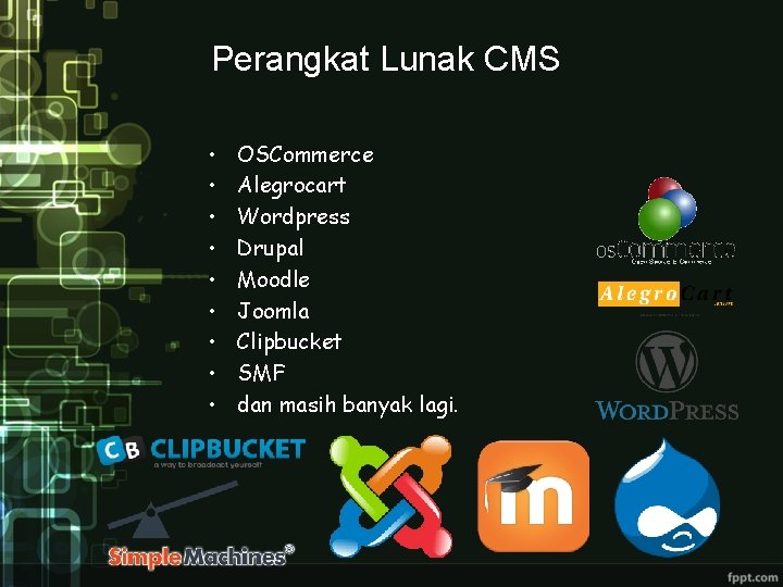 Perangkat Lunak CMS • • • OSCommerce Alegrocart Wordpress Drupal Moodle Joomla Clipbucket SMF