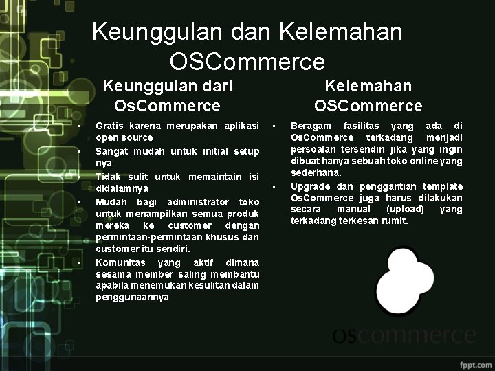 Keunggulan dan Kelemahan OSCommerce Keunggulan dari Os. Commerce • • • Gratis karena merupakan