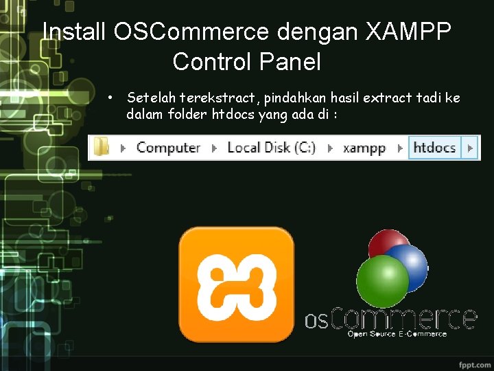 Install OSCommerce dengan XAMPP Control Panel • Setelah terekstract, pindahkan hasil extract tadi ke