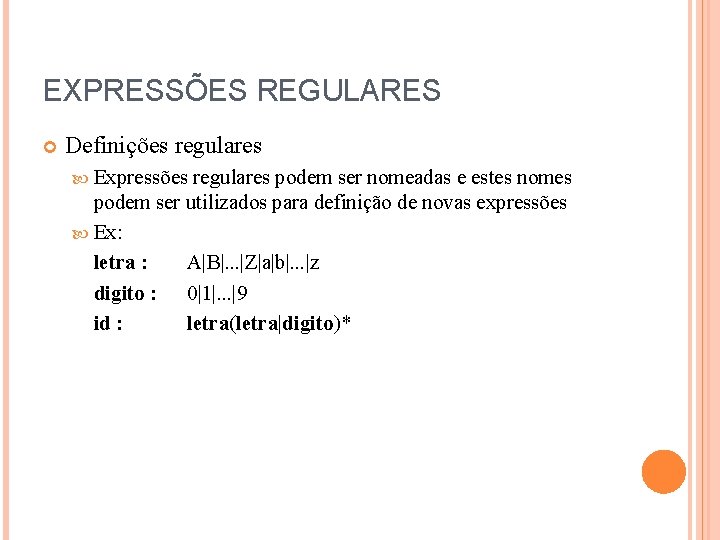 EXPRESSÕES REGULARES Definições regulares Expressões regulares podem ser nomeadas e estes nomes podem ser