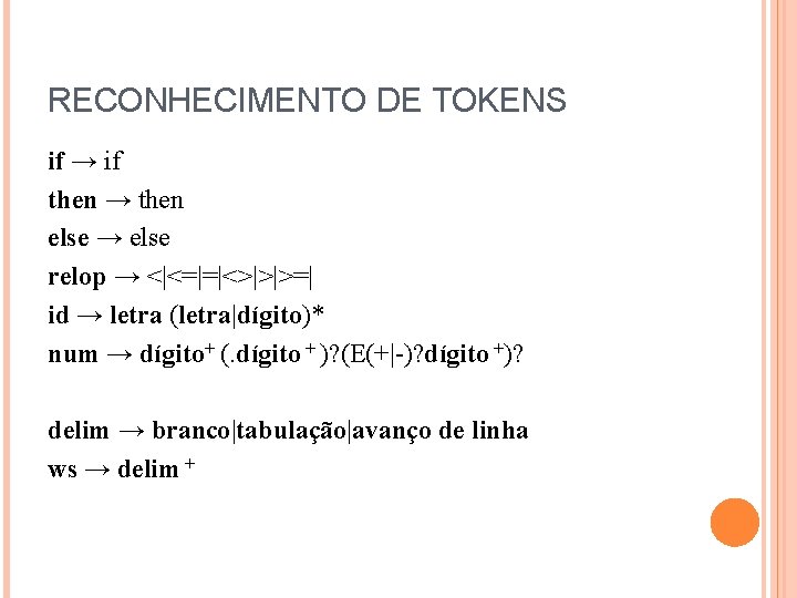 RECONHECIMENTO DE TOKENS if → if then → then else → else relop →