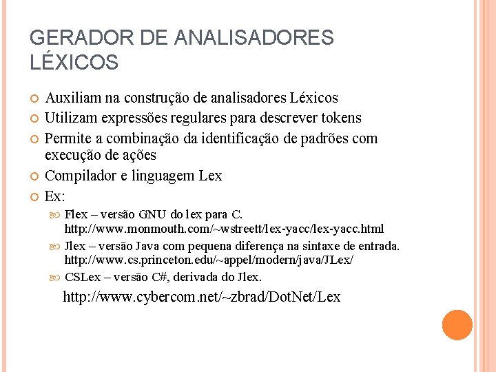 GERADOR DE ANALISADORES LÉXICOS Auxiliam na construção de analisadores Léxicos Utilizam expressões regulares para