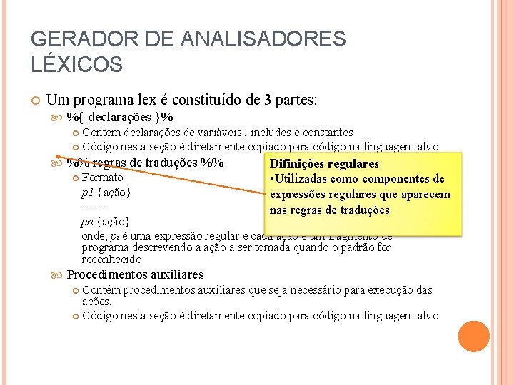 GERADOR DE ANALISADORES LÉXICOS Um programa lex é constituído de 3 partes: %{ declarações