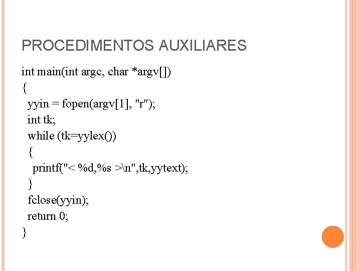 PROCEDIMENTOS AUXILIARES int main(int argc, char *argv[]) { yyin = fopen(argv[1], "r"); int tk;