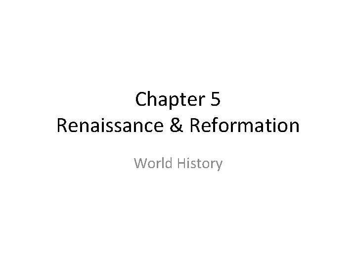 Chapter 5 Renaissance & Reformation World History 