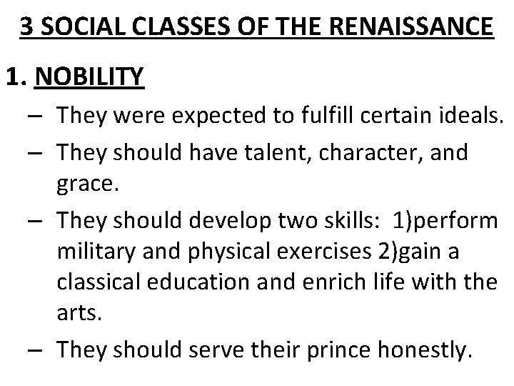 3 SOCIAL CLASSES OF THE RENAISSANCE 1. NOBILITY – They were expected to fulfill