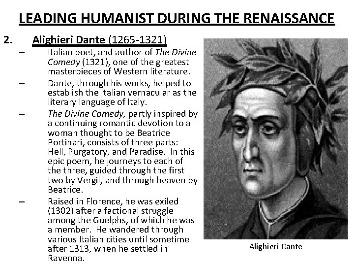 LEADING HUMANIST DURING THE RENAISSANCE 2. – – Alighieri Dante (1265 -1321) Italian poet,