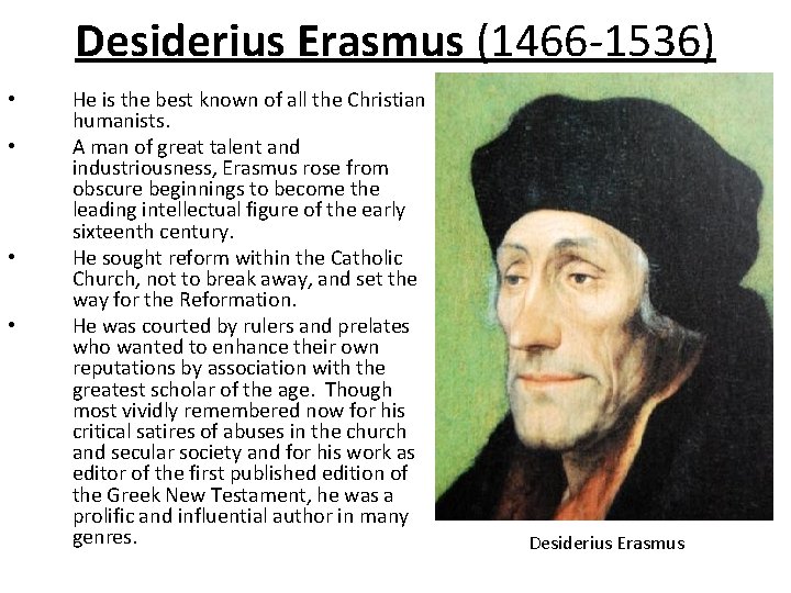 Desiderius Erasmus (1466 -1536) • • He is the best known of all the