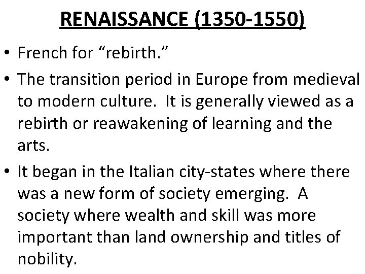 RENAISSANCE (1350 -1550) • French for “rebirth. ” • The transition period in Europe