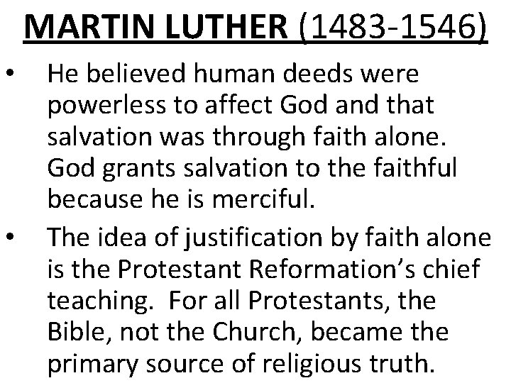 MARTIN LUTHER (1483 -1546) • • He believed human deeds were powerless to affect