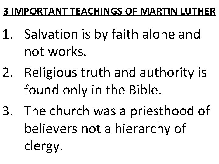 3 IMPORTANT TEACHINGS OF MARTIN LUTHER 1. Salvation is by faith alone and not