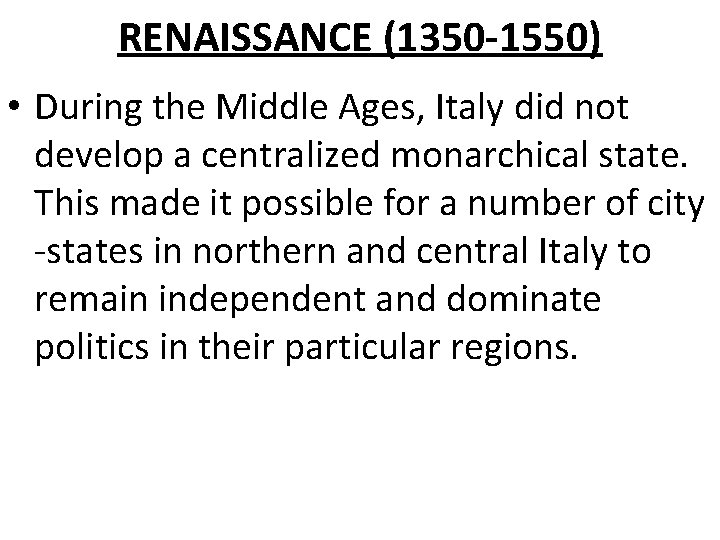 RENAISSANCE (1350 -1550) • During the Middle Ages, Italy did not develop a centralized