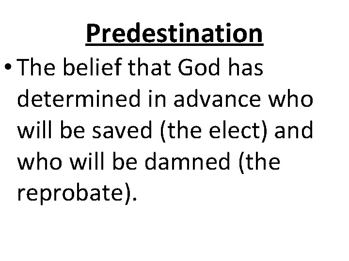 Predestination • The belief that God has determined in advance who will be saved