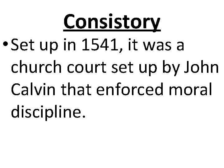 Consistory • Set up in 1541, it was a church court set up by