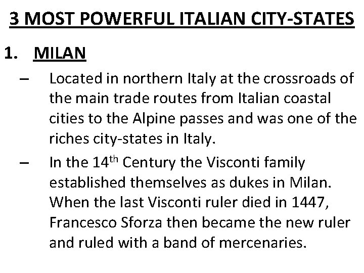 3 MOST POWERFUL ITALIAN CITY-STATES 1. MILAN – – Located in northern Italy at