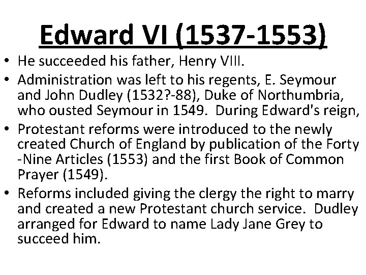 Edward VI (1537 -1553) • He succeeded his father, Henry VIII. • Administration was