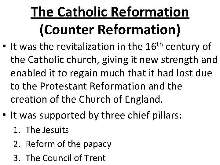 The Catholic Reformation (Counter Reformation) • It was the revitalization in the 16 th