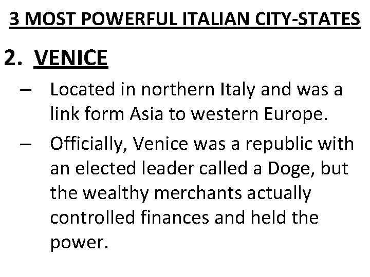 3 MOST POWERFUL ITALIAN CITY-STATES 2. VENICE – Located in northern Italy and was