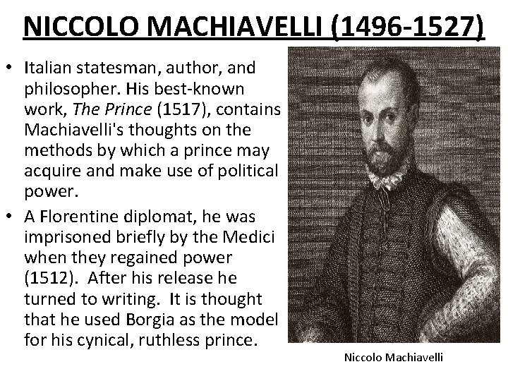 NICCOLO MACHIAVELLI (1496 -1527) • Italian statesman, author, and philosopher. His best-known work, The