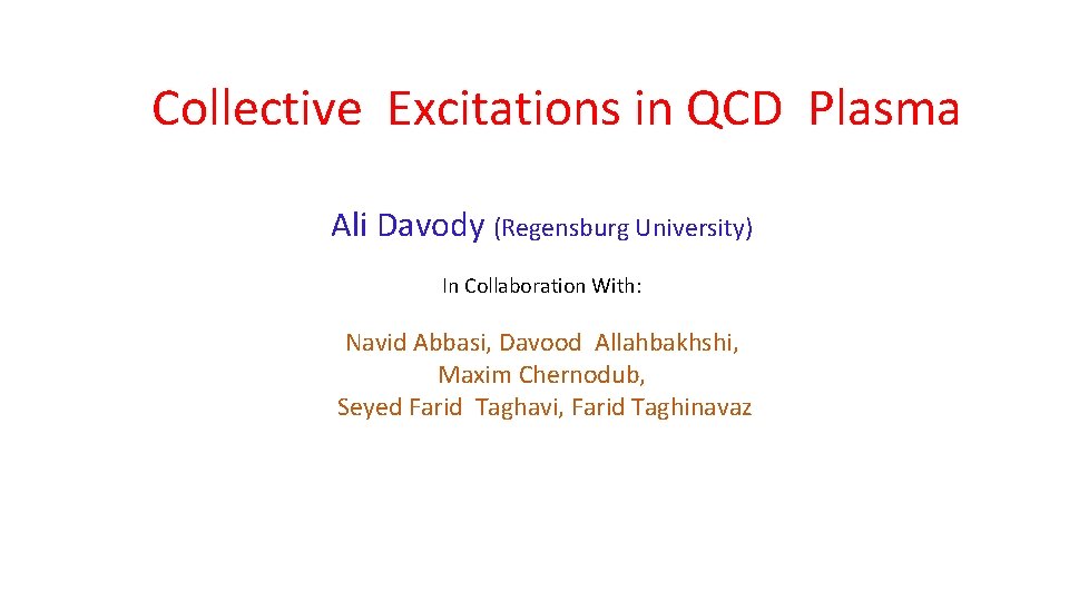 Collective Excitations in QCD Plasma Ali Davody (Regensburg University) In Collaboration With: Navid Abbasi,