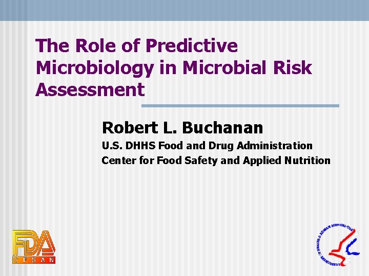 The Role of Predictive Microbiology in Microbial Risk Assessment Robert L. Buchanan U. S.