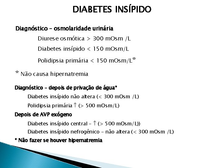 DIABETES INSÍPIDO Diagnóstico – osmolaridade urinária Diurese osmótica > 300 m. Osm /L Diabetes