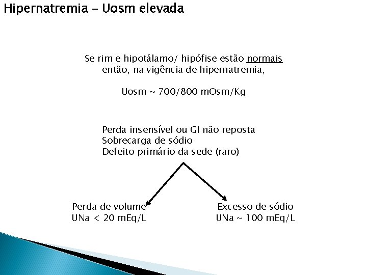 Hipernatremia – Uosm elevada Se rim e hipotálamo/ hipófise estão normais então, na vigência