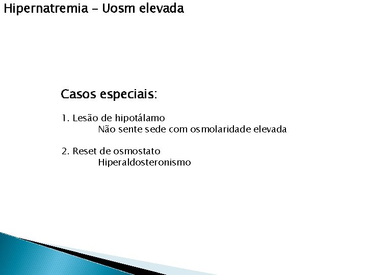 Hipernatremia – Uosm elevada Casos especiais: 1. Lesão de hipotálamo Não sente sede com