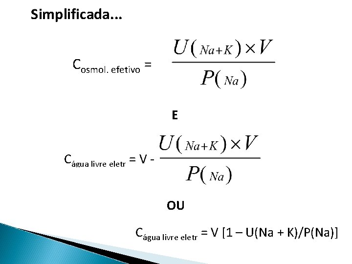 Simplificada. . . Cosmol. efetivo = E Cágua livre eletr = V OU Cágua