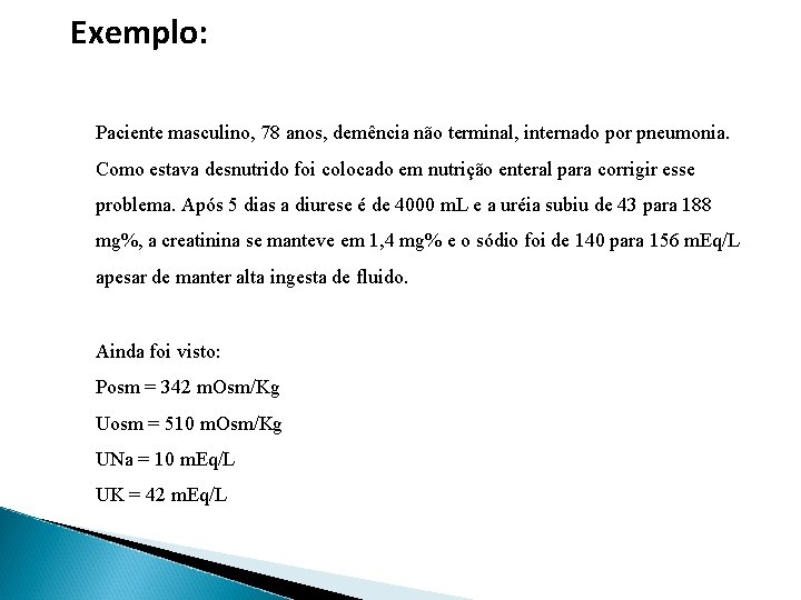 Exemplo: Paciente masculino, 78 anos, demência não terminal, internado por pneumonia. Como estava desnutrido
