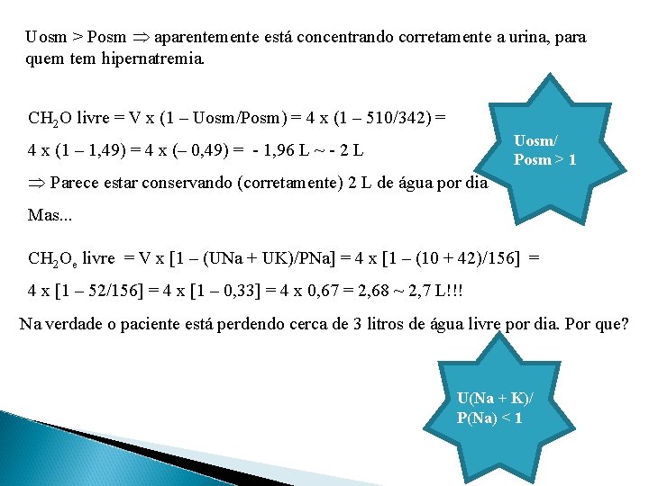 Uosm > Posm aparentemente está concentrando corretamente a urina, para quem tem hipernatremia. CH