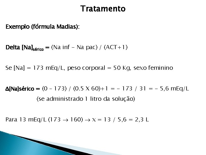 Tratamento Exemplo (fórmula Madias): Delta [Na]sérico = (Na inf - Na pac) / (ACT+1)