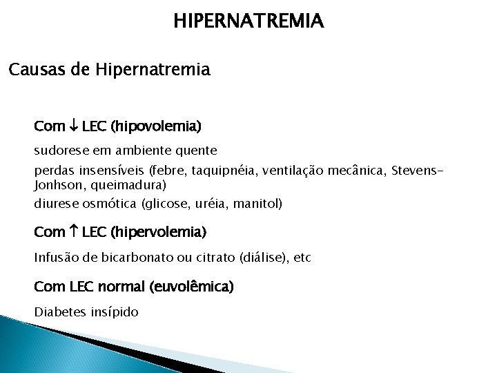 HIPERNATREMIA Causas de Hipernatremia Com LEC (hipovolemia) sudorese em ambiente quente perdas insensíveis (febre,