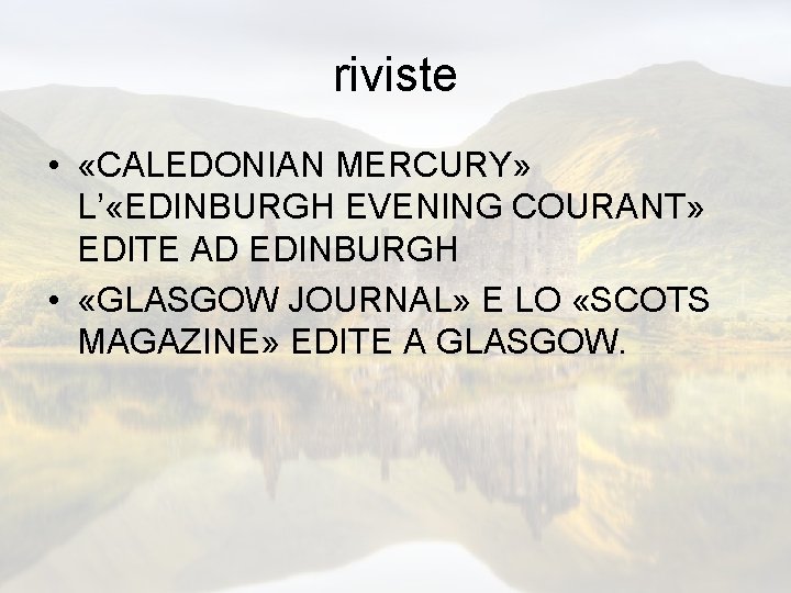 riviste • «CALEDONIAN MERCURY» L’ «EDINBURGH EVENING COURANT» EDITE AD EDINBURGH • «GLASGOW JOURNAL»