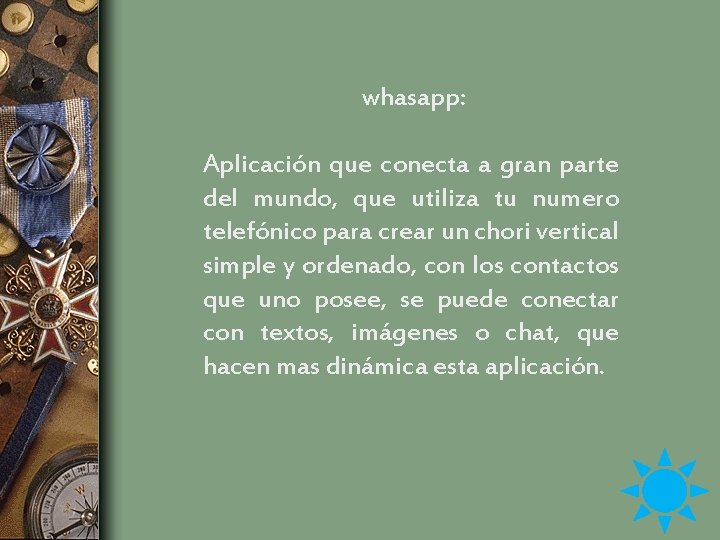 whasapp: Aplicación que conecta a gran parte del mundo, que utiliza tu numero telefónico