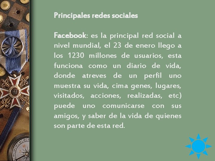 Principales redes sociales Facebook: es la principal red social a nivel mundial, el 23