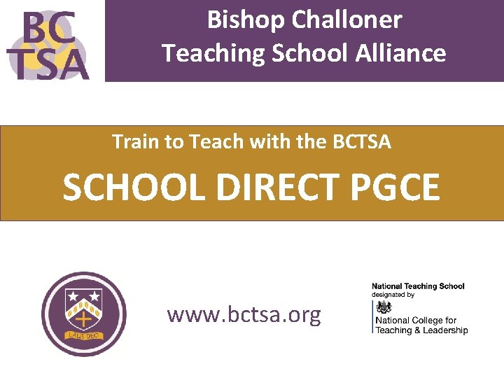 Bishop Challoner Teaching School Alliance Train to Teach with the BCTSA SCHOOL DIRECT PGCE