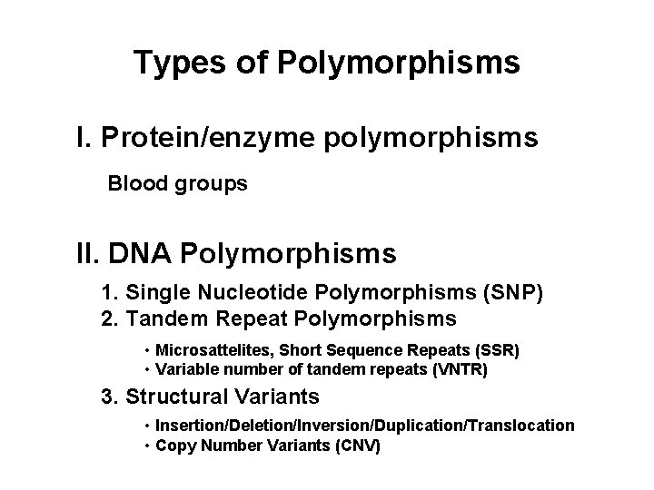 Types of Polymorphisms I. Protein/enzyme polymorphisms Blood groups II. DNA Polymorphisms 1. Single Nucleotide