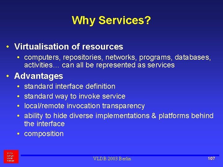 Why Services? • Virtualisation of resources • computers, repositories, networks, programs, databases, activities… can
