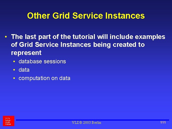 Other Grid Service Instances • The last part of the tutorial will include examples