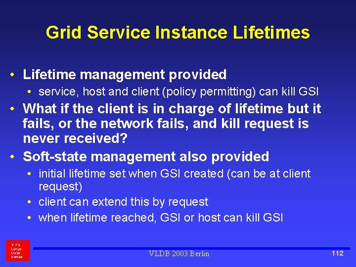 Grid Service Instance Lifetimes • Lifetime management provided • service, host and client (policy